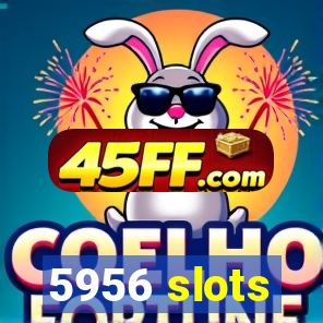 5956 slots